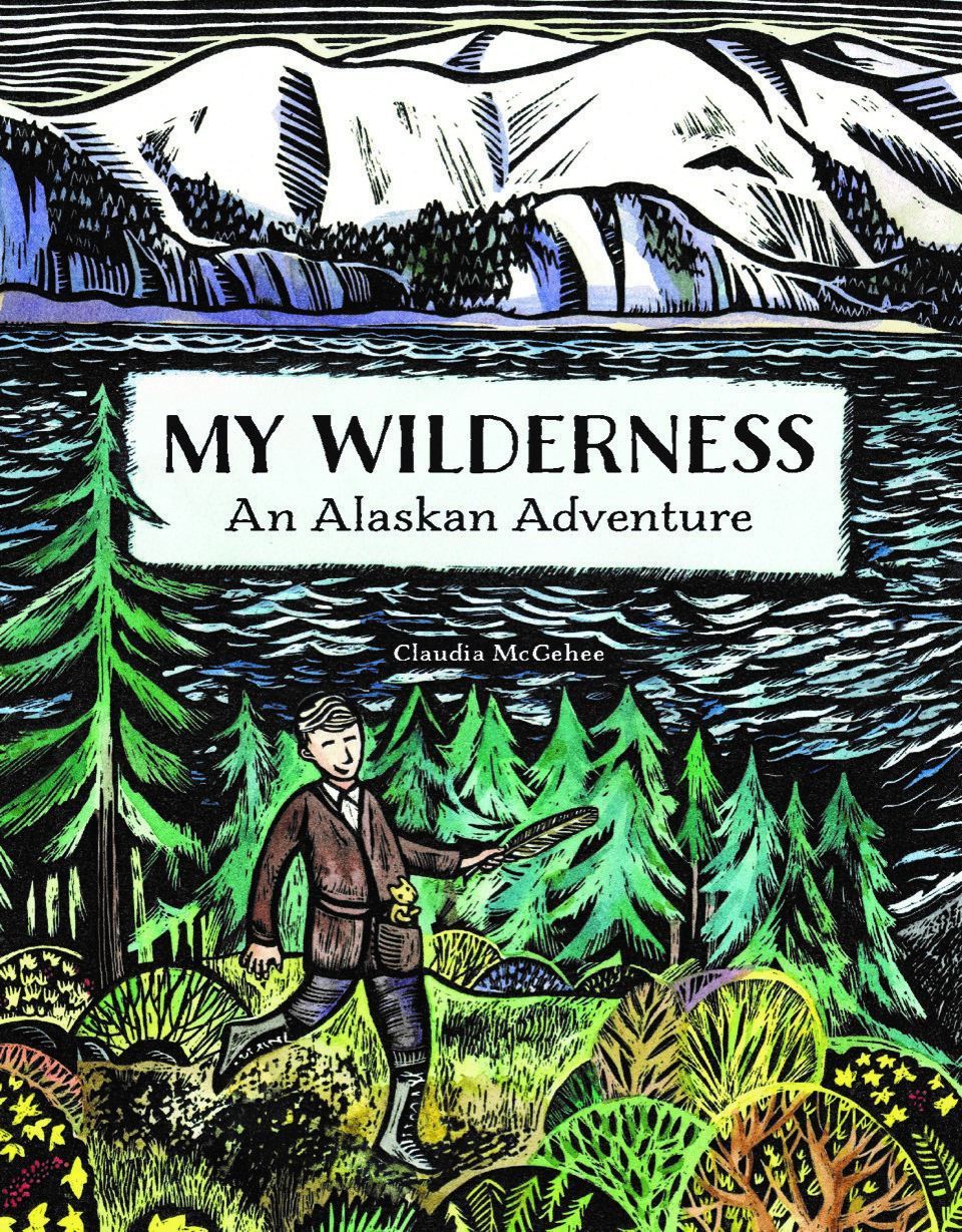 Front cover of Claudia McGehee's book - My Wilderness; An Alaskan Adventure